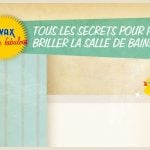 Tous les secrets pour faire briller la salle de bains